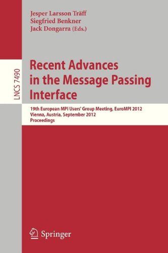 Recent Advances In The Message Passing Interface 19th European Mpi Users Group Meeting Eurompi 2012 Vienna Austria September 2326 2012 Proceedings 1st Edition William Gropp Auth