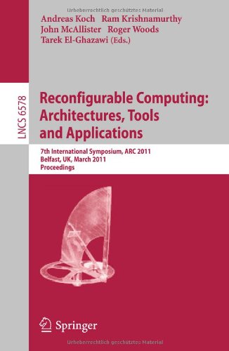 Reconfigurable Computing Architectures Tools And Applications 7th International Symposium Arc 2011 Belfast Uk March 2325 2011 Proceedings 1st Edition Gordon Brebner Auth