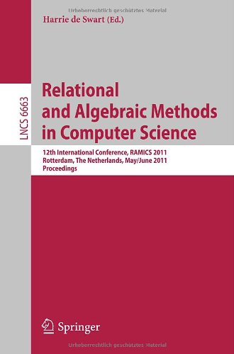 Relational And Algebraic Methods In Computer Science 12th International Conference Ramics 2011 Rotterdam The Netherlands May 30 June 3 2011 Proceedings 1st Edition Bernhard Mller Auth