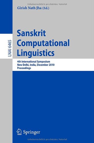Sanskrit Computational Linguistics 4th International Symposium New Delhi India December 1012 2010 Proceedings 1st Edition Rama Nath Sharma Auth