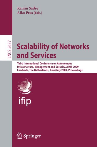 Scalability Of Networks And Services Third International Conference On Autonomous Infrastructure Management And Security Aims 2009 Enschede The Netherlands June 30july 2 2009 Proceedings 1st Edition Bob Hulsebosch
