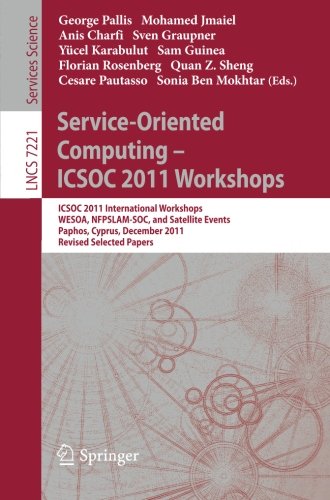 Serviceoriented Computing Icsoc 2011 Workshops Icsoc 2011 International Workshops Wesoa Nfpslamsoc And Satellite Events Paphos Cyprus December 58 2011 Revised Selected Papers 1st Edition George Feuerlicht