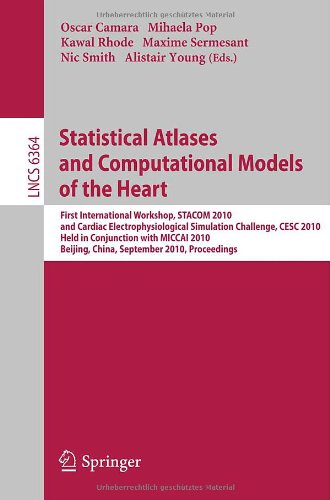 Statistical Atlases And Computational Models Of The Heart First International Workshop Stacom 2010 And Cardiac Electrophysiological Simulation Challenge Cesc 2010 Held In Conjunction With Miccai 2010 Beijing China September 20 2010 Proceedings 1st Edition Mathieu De Craene