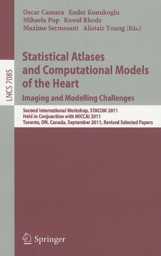 Statistical Atlases And Computational Models Of The Heart Imaging And Modelling Challenges Second International Workshop Stacom 2011 Held In Conjunction With Miccai 2011 Toronto On Canada September 22 2011 Revised Selected Papers 1st Edition Mihaela Pop