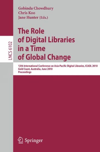 The Role Of Digital Libraries In A Time Of Global Change 12th International Conference On Asiapacific Digital Libraries Icadl 2010 Gold Coast Australia June 2125 2010 Proceedings 1st Edition Kyle Williams