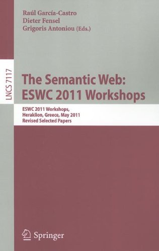 The Semantic Web Eswc 2011 Workshops Eswc 2011 Workshops Heraklion Greece May 2930 2011 Revised Selected Papers 1st Edition Irene Celino