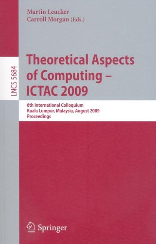 Theoretical Aspects Of Computing Ictac 2009 6th International Colloquium Kuala Lumpur Malaysia August 1620 2009 Proceedings 1st Edition Zuohua Ding Auth