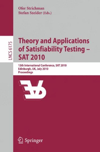 Theory And Applications Of Satisfiability Testing Sat 2010 13th International Conference Sat 2010 Edinburgh Uk July 1114 2010 Proceedings 1st Edition Yehuda Naveh Auth