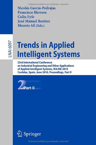 Trends In Applied Intelligent Systems 23rd International Conference On Industrial Engineering And Other Applications Of Applied Intelligent Systems Ieaaie 2010 Cordoba Spain June 14 2010 Proceedings Part Ii 1st Edition Hazra Imran