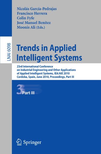 Trends In Applied Intelligent Systems 23rd International Conference On Industrial Engineering And Other Applications Of Applied Intelligent Systems Ieaaie 2010 Cordoba Spain June 14 2010 Proceedings Part Iii 1st Edition P A Gutierrez