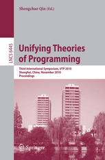 Unifying Theories Of Programming Third International Symposium Utp 2010 Shanghai China November 1516 2010 Proceedings 1st Edition Ana Cavalcanti