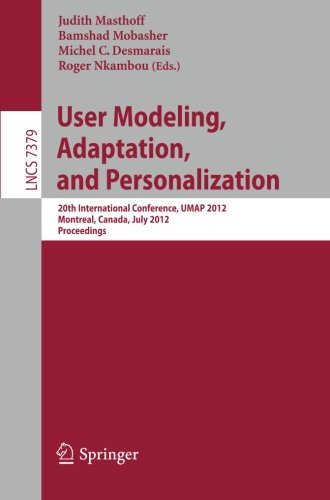 User Modeling Adaptation And Personalization 20th International Conference Umap 2012 Montreal Canada July 1620 2012 Proceedings 1st Edition Shlomo Berkovsky