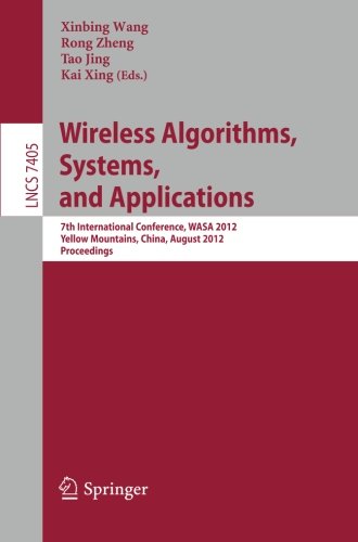 Wireless Algorithms Systems And Applications 7th International Conference Wasa 2012 Yellow Mountains China August 810 2012 Proceedings 1st Edition Jian Li