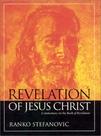 Revelation Of Jesus Christ Commentary On The Book Of Revelation 1st Ranko Stefanovic