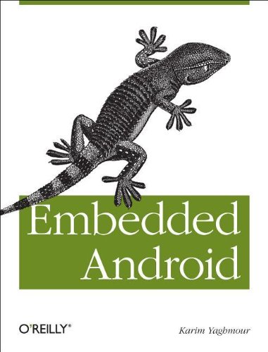 Embedded Android Porting Extending And Customizing 1st Edition Karim Yaghmour