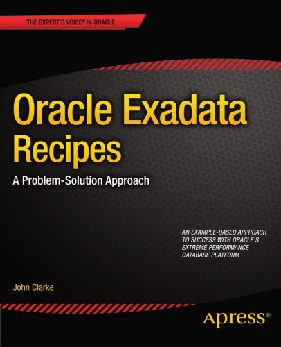Oracle Exadata Recipes A Problemsolution Approach 1st Edition John Clarke