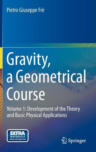 Gravity A Geometrical Course Volume 1 Development Of The Theory And Basic Physical Applications 2013th Edition Pietro Giuseppe Fr