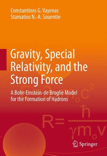 Gravity Special Relativity And The Strong Force A Bohreinsteinde Broglie Model For The Formation Of Hadrons 2012th Edition Costas Vayenas
