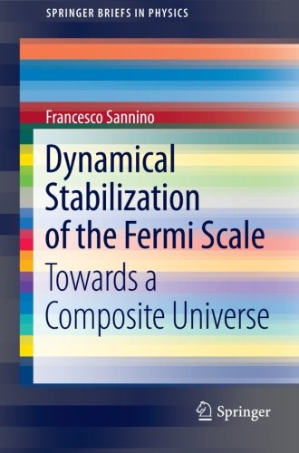 Dynamical Stabilization Of The Fermi Scale Towards A Composite Universe 2013th Edition Francesco Sannino