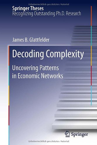 Decoding Complexity Uncovering Patterns In Economic Networks 2013th Edition James Glattfelder