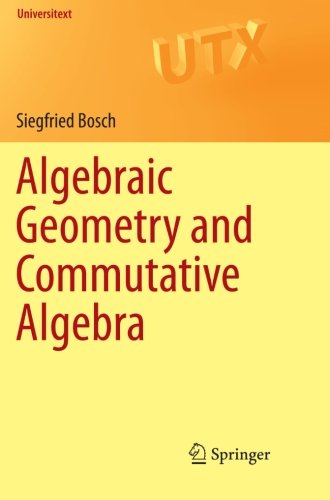 Algebraic Geometry And Commutative Algebra 2013th Edition Siegfried Bosch