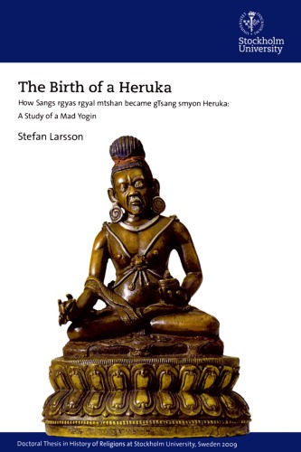 The Birth Of A Heruka How Sangs Rgyas Rgyal Mtshan Become Gtsang Smyon Heruka A Study Of A Mad Yogin Stefan Larsson