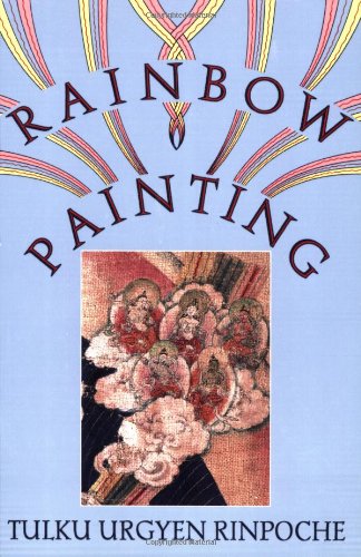 Rainbow Painting A Collection Of Miscellaneous Aspects Of Development And Completion First Edition 1st Printing Tulku Urgyen Rinpoche
