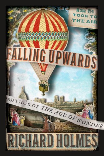 Falling Upwards How We Took To The Air Richard Holmes
