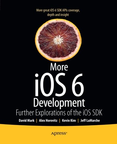 More Ios 6 Development Further Explorations Of The Ios Sdk 1st Edition David Mark