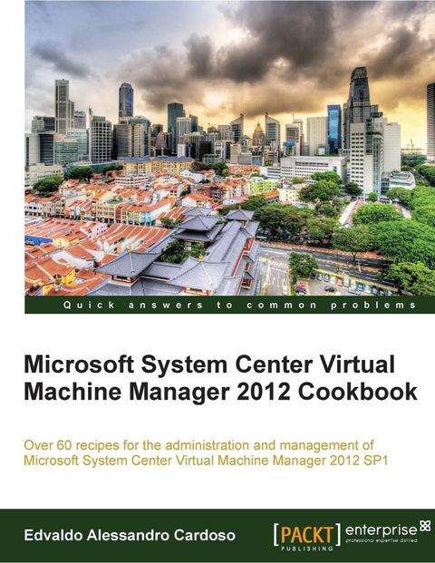 Microsoft System Center Virtual Machine Manager 2012 Cookbook Edvaldo Alessandro Cardoso