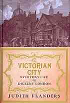 The Victorian City Everyday Life In Dickens London Judith Flanders