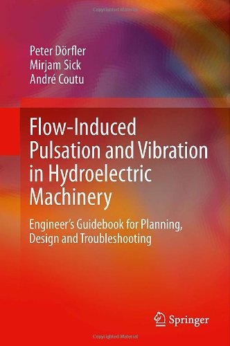 Flowinduced Pulsation And Vibration In Hydroelectric Machinery Engineers Guidebook For Planning Design And Troubleshooting Peter Drfler