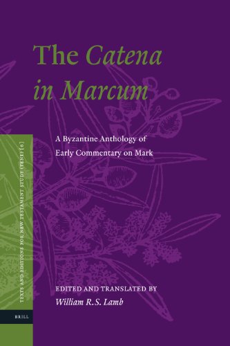 The Catena In Marcum A Byzantine Anthology Of Early Commentary On Mark William R S Lamb