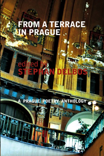 From A Terrace In Prague A Prague Poetry Anthology 1st Edition Stephan Delbos