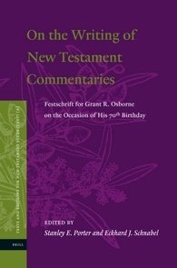 On The Writing Of The New Testament Commentaries Festschrift For Grant R Osborne On The Occasion Of His 70th Birthday Stanley E Porter