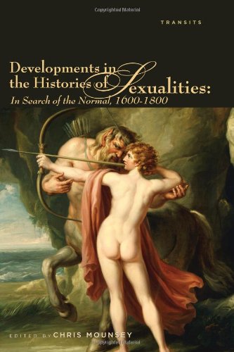 Developments In The Histories Of Sexualities In Search Of The Normal 16001800 Chris Mounsey