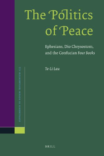 The Politics Of Peace Ephesians Dio Chrysostom And The Confucian Four Books Teli Lau