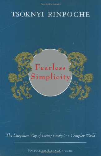 Fearless Simplicity The Dzogchen Way Of Living Freely In A Complex World Drubwang Rinpoche