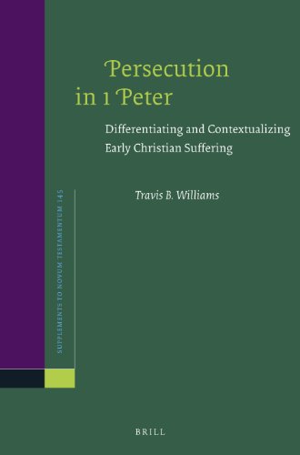Persecution In 1 Peter Differentiating And Contextualizing Early Christian Suffering Travis B Williams