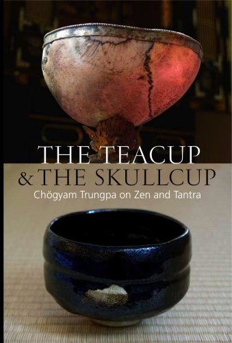 The Teacup The Skullcupchogyam Trungpa On Zen And Tantra 1st Chogyam Trungpa