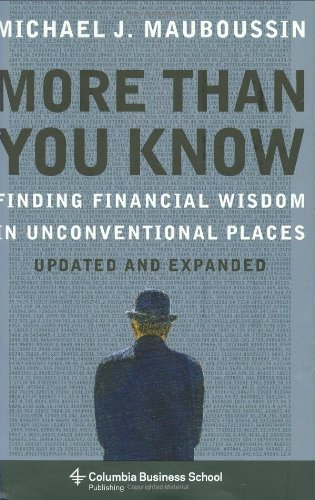More Than You Know Finding Financial Wisdom In Unconventional Places Updated And Expanded Michael J Mauboussin