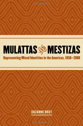 Mulattas And Mestizas Representing Mixed Identities In The Americas 18502000 New Edition Suzanne Bost