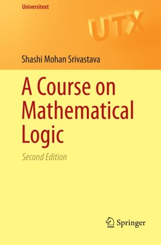 A Course On Mathematical Logic 2nd Shashi Mohan Srivastava