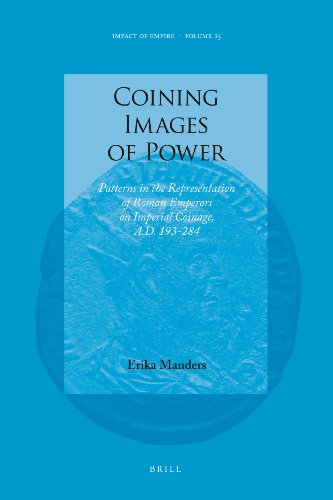 Coining Images Of Power Patterns In The Representation Of Roman Emperors On Imperial Coinage Ad 193284 Erika Manders