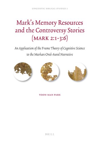 Marks Memory Resources And The Controversy Stories Mark 2136 An Application Of The Frame Theory Of Cognitive Science To The Markan Oralaural Narrative Yoonman Park
