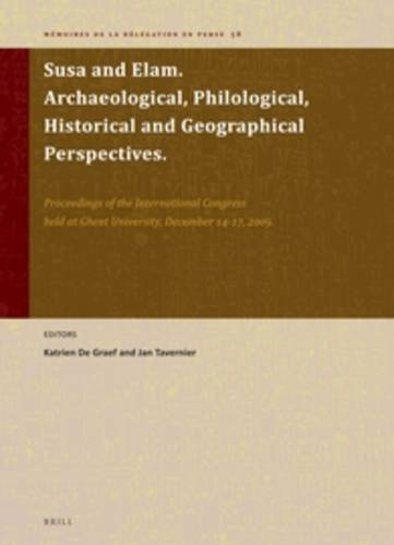 Susa And Elam Archaeological Philological Historical And Geographical Perspectives Proceedings Of The International Congress Held At Ghent Ghent University December 1417 2009 Katrien De Graef