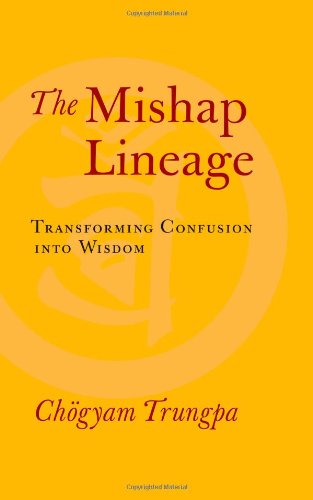 The Mishap Lineage Transforming Confusion Into Wisdom Chogyam Trungpa
