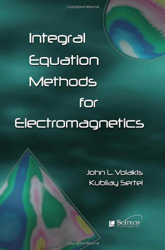 Integral Equation Methods For Electromagnetics John L Volakis