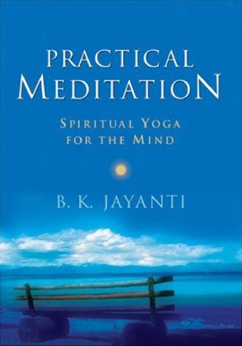 Practical Meditation Spiritual Yoga For The Mind B K Jayanti