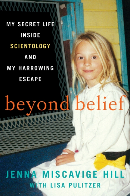 Beyond Belief My Secret Life Inside Scientology And My Harrowing Escape Jenna Miscavige Hill Lisa Pulitzer